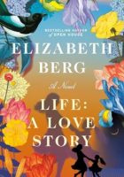 Life: A Love Story by Elizabeth Berg