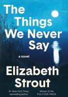 The Things We Never Say by Elizabeth Strout